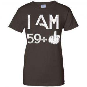 I Am 59+ 60th Birthday Funny T-Shirts, Hoodie, Tank 23
