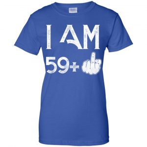 I Am 59+ 60th Birthday Funny T-Shirts, Hoodie, Tank 25