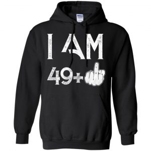 I Am 49+ 50th Birthday Funny T-Shirts, Hoodie, Tank 18