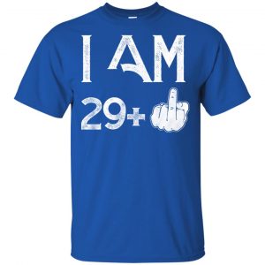 I Am 29+ 30th Birthday Funny T-Shirts, Hoodie, Tank 16