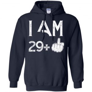 I Am 29+ 30th Birthday Funny T-Shirts, Hoodie, Tank 19