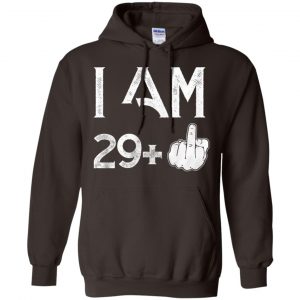 I Am 29+ 30th Birthday Funny T-Shirts, Hoodie, Tank 20