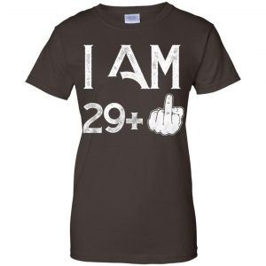 I Am 29+ 30th Birthday Funny T-Shirts, Hoodie, Tank 23