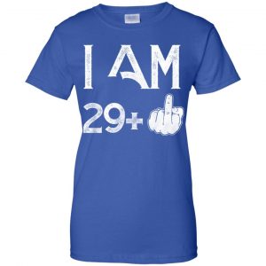 I Am 29+ 30th Birthday Funny T-Shirts, Hoodie, Tank 25
