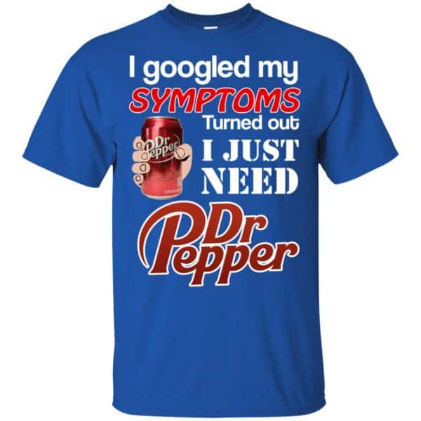 I Googled My Symptoms Turned Out I Just Need Dr Pepper Shirts, Hoodie, Tank 5