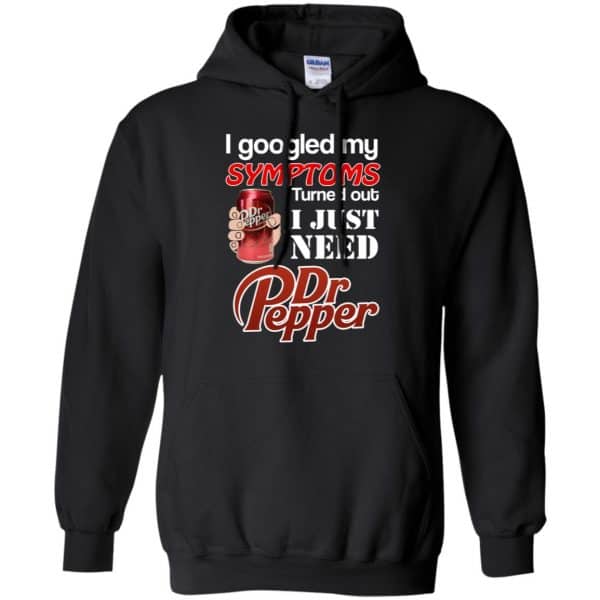I Googled My Symptoms Turned Out I Just Need Dr Pepper Shirts, Hoodie, Tank 7