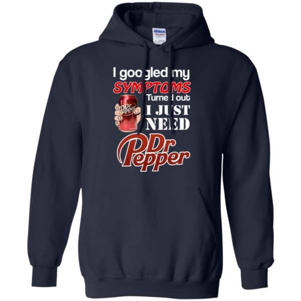 I Googled My Symptoms Turned Out I Just Need Dr Pepper Shirts, Hoodie, Tank 8