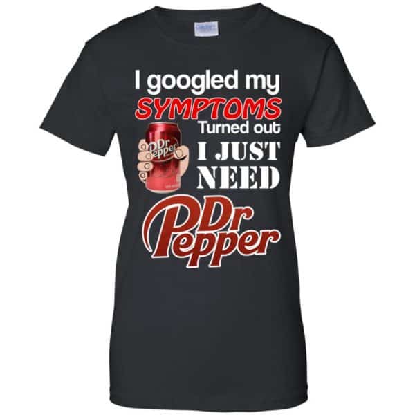 I Googled My Symptoms Turned Out I Just Need Dr Pepper Shirts, Hoodie, Tank 11