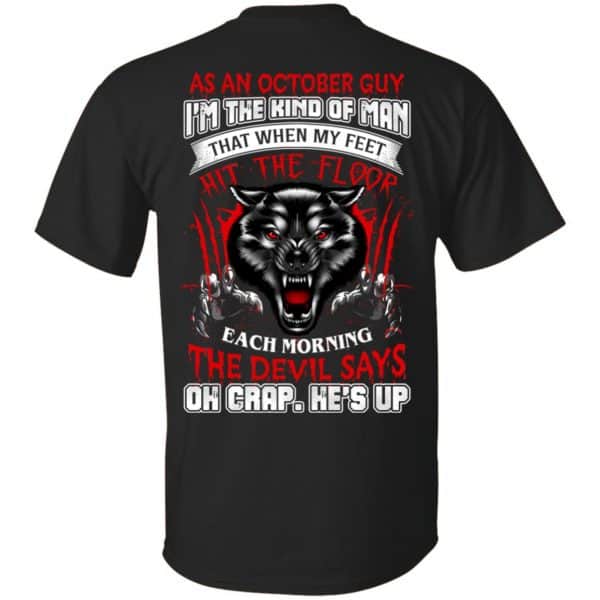 As An October Guy I'm The Kind Of Man That When My Feet Hit The Floor T-Shirts, Hoodie, Tank 3