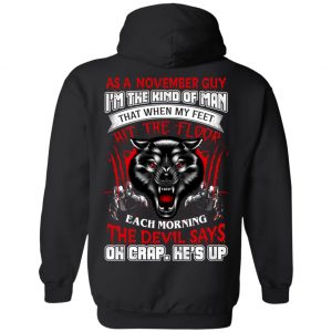 As A November Guy I'm The Kind Of Man That When My Feet Hit The Floor T-Shirts, Hoodie, Tank 22