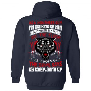 As A November Guy I'm The Kind Of Man That When My Feet Hit The Floor T-Shirts, Hoodie, Tank 23