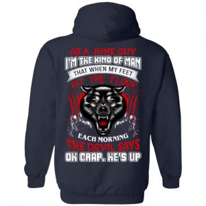 As A June Guy I'm The Kind Of Man That When My Feet Hit The Floor T-Shirts, Hoodie, Tank 23