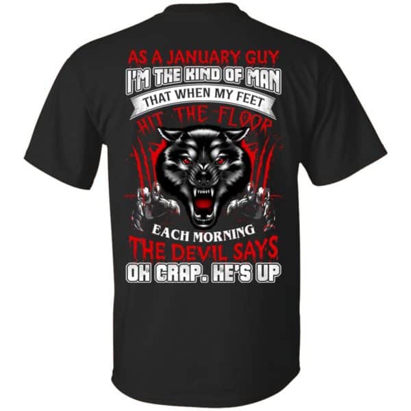 As A January Guy I'm The Kind Of Man That When My Feet Hit The Floor T-Shirts, Hoodie, Tank 3