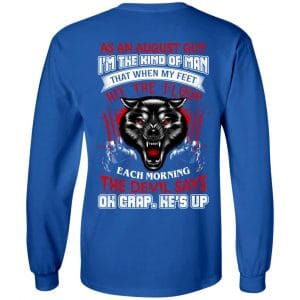 As An August Guy I'm The Kind Of Man That When My Feet Hit The Floor T-Shirts, Hoodie, Tank 21
