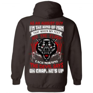 As An August Guy I'm The Kind Of Man That When My Feet Hit The Floor T-Shirts, Hoodie, Tank 24