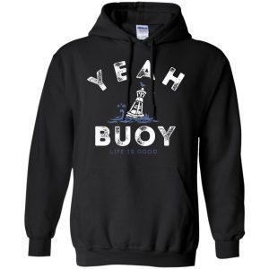 Yeah Buoy Life is Good T-Shirts, Hoodie, Tank 18