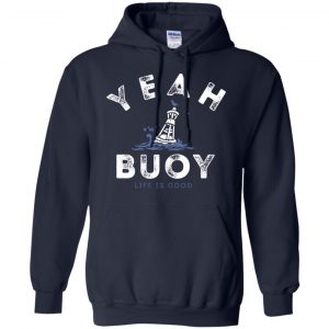 Yeah Buoy Life is Good T-Shirts, Hoodie, Tank 19