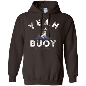 Yeah Buoy Life is Good T-Shirts, Hoodie, Tank 20