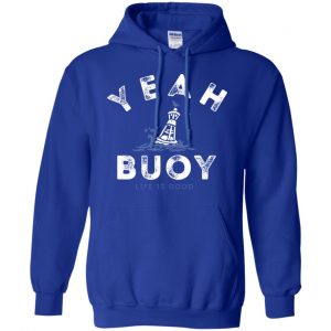 Yeah Buoy Life is Good T-Shirts, Hoodie, Tank 21