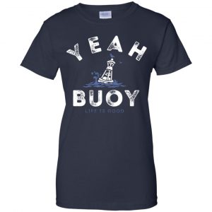Yeah Buoy Life is Good T-Shirts, Hoodie, Tank 24
