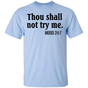 Thou Shall Not Try Me Mood 24:7 T-Shirts, Hoodie, Tank 16
