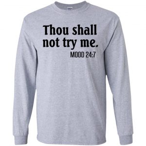 Thou Shall Not Try Me Mood 24:7 T-Shirts, Hoodie, Tank 17