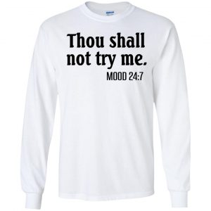 Thou Shall Not Try Me Mood 24:7 T-Shirts, Hoodie, Tank 18