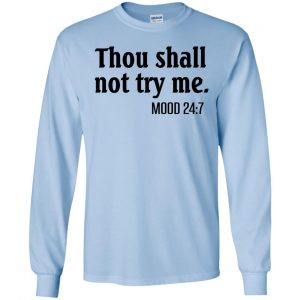 Thou Shall Not Try Me Mood 24:7 T-Shirts, Hoodie, Tank 19