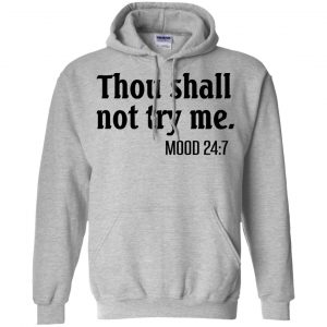 Thou Shall Not Try Me Mood 24:7 T-Shirts, Hoodie, Tank 20