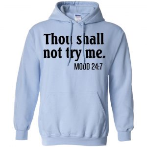 Thou Shall Not Try Me Mood 24:7 T-Shirts, Hoodie, Tank 22
