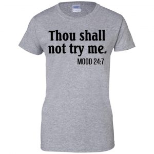Thou Shall Not Try Me Mood 24:7 T-Shirts, Hoodie, Tank 23