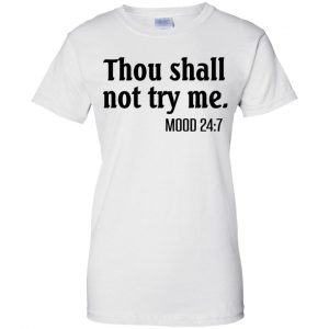 Thou Shall Not Try Me Mood 24:7 T-Shirts, Hoodie, Tank 24