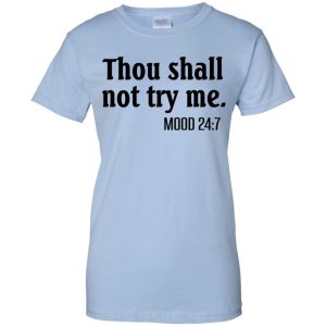 Thou Shall Not Try Me Mood 24:7 T-Shirts, Hoodie, Tank 25