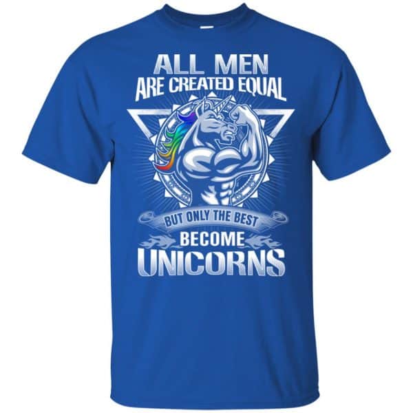 All Men Created Equal But Only The Best Become Unicorns T-Shirts, Hoodie, Tank 4