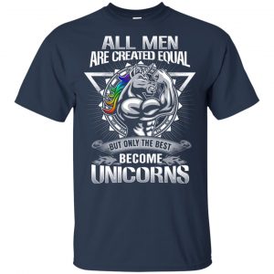 All Men Created Equal But Only The Best Become Unicorns T-Shirts, Hoodie, Tank 16