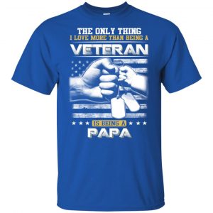 The Only Thing I Love More Than Being A Veteran Is Being A Papa Father's Day T-Shirts, Hoodie, Tank 16