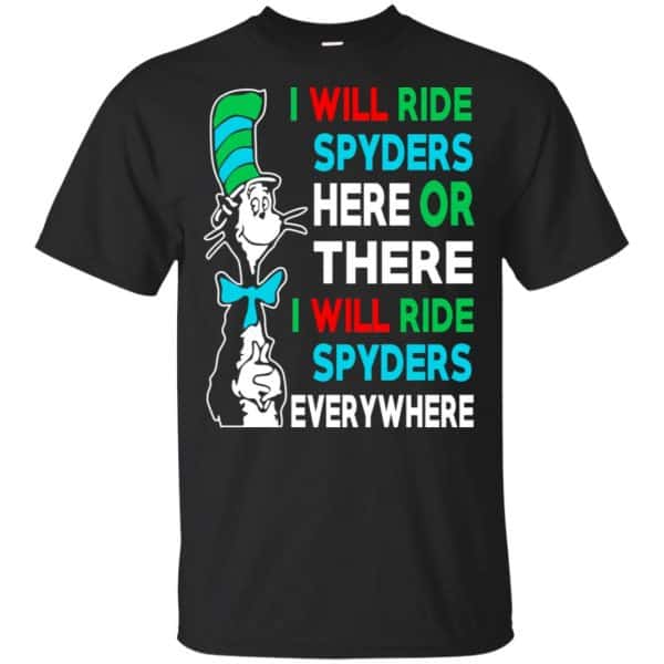 I Will Ride Spyders Here Or There I Will Ride Spyders Everywhere T-Shirts, Hoodie, Tank 3