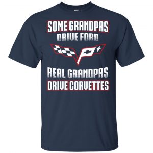 Corvettes: Some Grandpas Driver Ford Real Grandpas Driver Corvettes T-Shirts, Hoodie, Tank 16