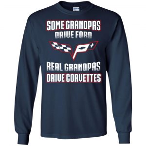 Corvettes: Some Grandpas Driver Ford Real Grandpas Driver Corvettes T-Shirts, Hoodie, Tank 19