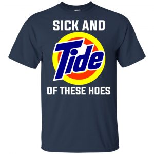 Sick And Tide Of These Hoes T-Shirts, Hoodie, Tank 9