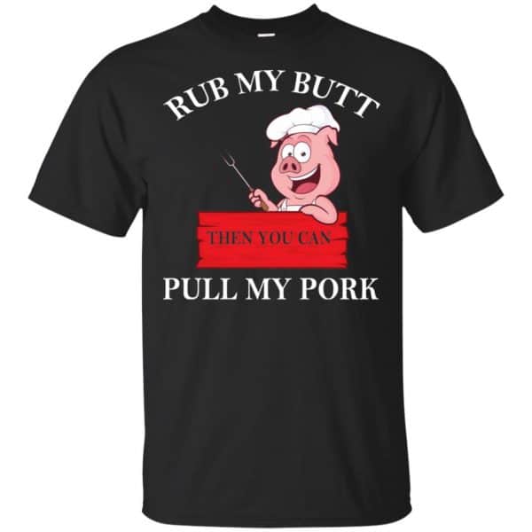 Rub My Butt Then You Can Pull My Pork Funny BBQ T-Shirts, Hoodie, Tank 3