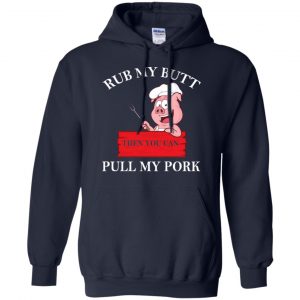 Rub My Butt Then You Can Pull My Pork Funny BBQ T-Shirts, Hoodie, Tank 19