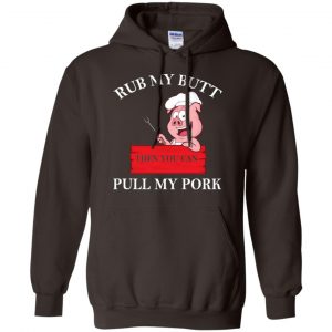 Rub My Butt Then You Can Pull My Pork Funny BBQ T-Shirts, Hoodie, Tank 20