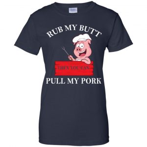Rub My Butt Then You Can Pull My Pork Funny BBQ T-Shirts, Hoodie, Tank 24