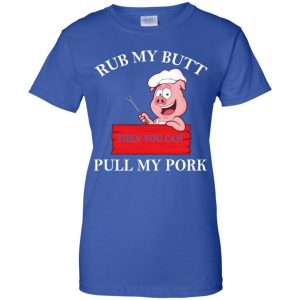 Rub My Butt Then You Can Pull My Pork Funny BBQ T-Shirts, Hoodie, Tank 25