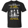 A Girl Who Listens To Queen And Was Born In April T-Shirts, Hoodie, Tank 1