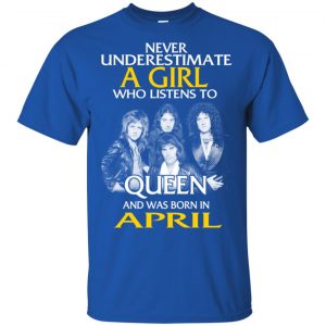 A Girl Who Listens To Queen And Was Born In April T-Shirts, Hoodie, Tank 16