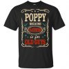 Poppy Because Grandfather Is For Old Guys Father's Day T-Shirts, Hoodie, Tank 1