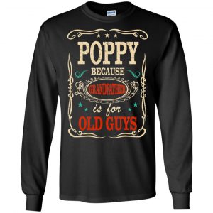Poppy Because Grandfather Is For Old Guys Father's Day T-Shirts, Hoodie, Tank 18