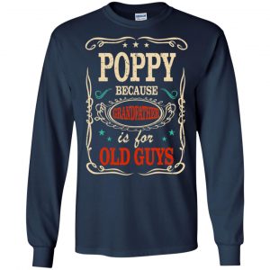 Poppy Because Grandfather Is For Old Guys Father's Day T-Shirts, Hoodie, Tank 19